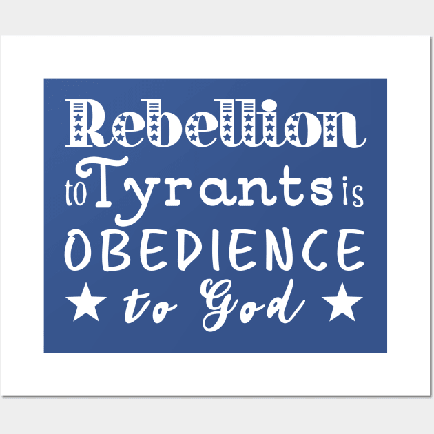 Rebellion To Tyrants Is Obedience To God Wall Art by StillInBeta